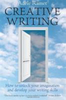 Creative Writing: How to Unlock Your Imaginatio... 184528402X Book Cover