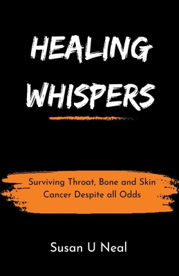 Healing Whispers: Surviving Throat, Bone and Sk... B0C5ZQQHG1 Book Cover