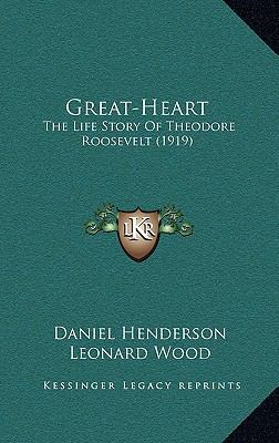 Great-Heart: The Life Story Of Theodore Rooseve... 1164322435 Book Cover