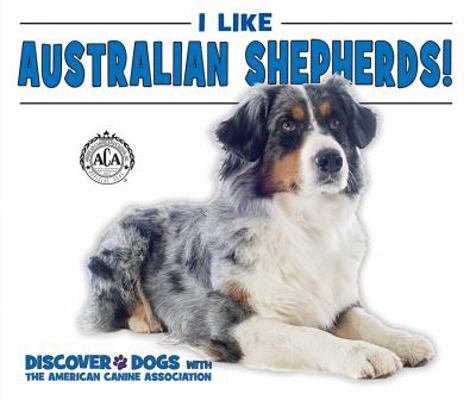 I Like Australian Shepherds! 0766086348 Book Cover