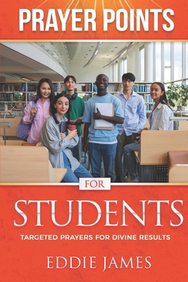 Prayer Points for Students: Targeted Prayers Fo... 1562298879 Book Cover