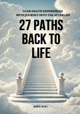 27 Paths Back to Life: Near-Death Experiences w... 3982438268 Book Cover