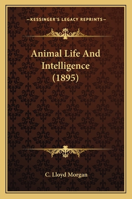 Animal Life And Intelligence (1895) 1163991074 Book Cover