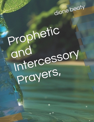 Prophetic and Intercessory Prayers, B0F1T9VM56 Book Cover