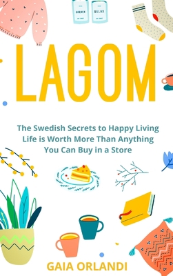 Lagom: Life is Worth More Than Anything You Can... 1802350578 Book Cover