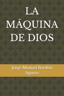 La Máquina de Dios [Spanish] 9992529504 Book Cover