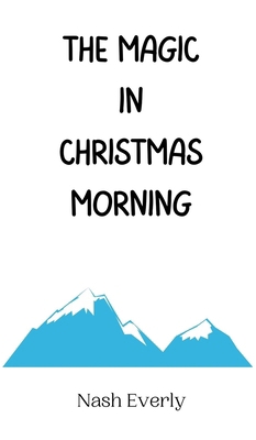 The Magic in Christmas Morning 9916940525 Book Cover