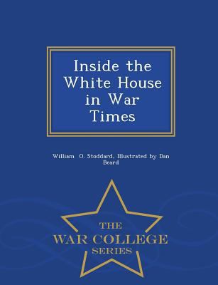 Inside the White House in War Times - War Colle... 1297085086 Book Cover