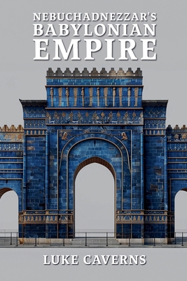 Nebuchadnezzar's Babylonian Empire B0H6SV29HB Book Cover
