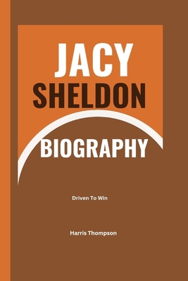 Jacy Sheldon Biography: Driven To Win            Book Cover