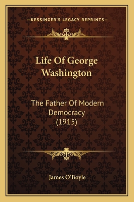 Life Of George Washington: The Father Of Modern... 1165434725 Book Cover