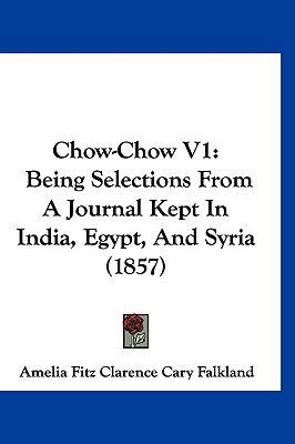 Chow-Chow V1: Being Selections From A Journal K... 1120247136 Book Cover