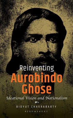 Reinventing Aurobindo Ghose: Ideational Vision ... 9361312111 Book Cover