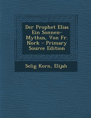 Der Prophet Elias Ein Sonnen-Mythus, Von Fr. No... [German] 1294705954 Book Cover