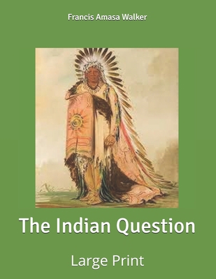 The Indian Question by Francis Amasa Walker: La... B085RT8HGM Book Cover