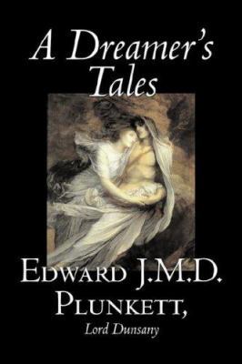 A Dreamer's Tales by Edward J. M. D. Plunkett, ... 1598183087 Book Cover