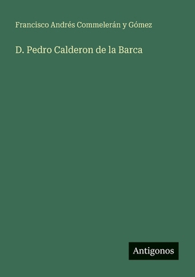 D. Pedro Calderon de la Barca [Spanish] 3563814848 Book Cover