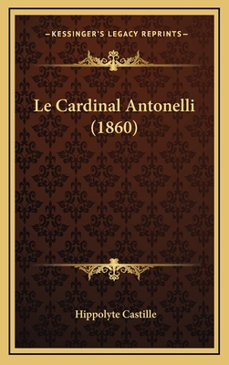 Le Cardinal Antonelli (1860) [French] 1168835682 Book Cover