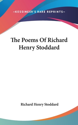 The Poems Of Richard Henry Stoddard 0548559899 Book Cover