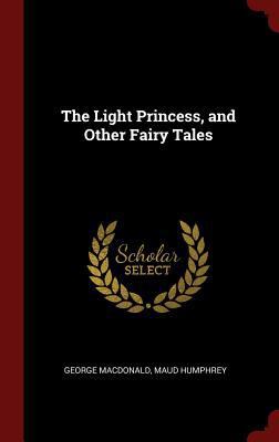 The Light Princess, and Other Fairy Tales 1296505499 Book Cover