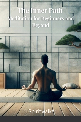 The Inner Path: Meditation for Beginners and Be... B0G64TPCTZ Book Cover