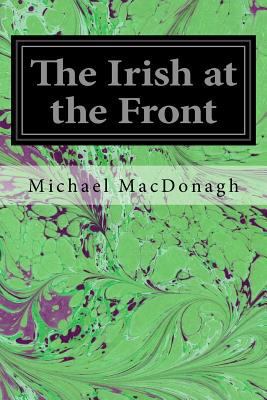 The Irish at the Front 154066287X Book Cover