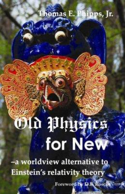 Old Physics for New: a worldview alternative to... 0973291141 Book Cover