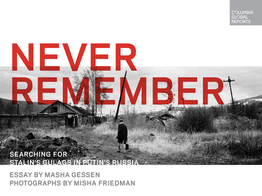 Never Remember: Searching for Stalin's Gulags i... 0997722967 Book Cover