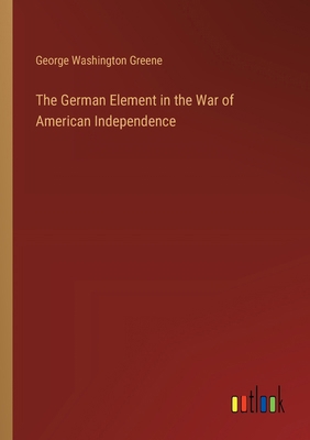 The German Element in the War of American Indep... 3385389852 Book Cover