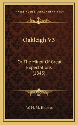 Oakleigh V3: Or The Minor Of Great Expectations... 1167107144 Book Cover