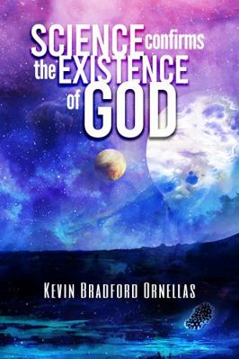 Science Confirms the Existence of God 1735466735 Book Cover
