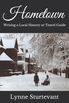 Hometown: Writing a Local History or Travel Guide 1650916442 Book Cover