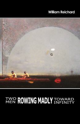 Two Men Rowing Madly Toward Infinity 1937968243 Book Cover