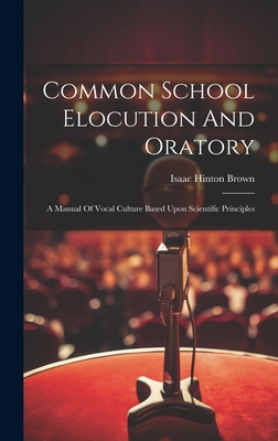 Common School Elocution And Oratory: A Manual O... 1020439629 Book Cover