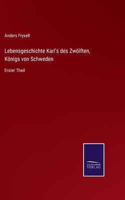 Lebensgeschichte Karl's des Zwölften, Königs vo... [German] 3375089430 Book Cover