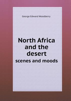 North Africa and the desert scenes and moods 5518705727 Book Cover