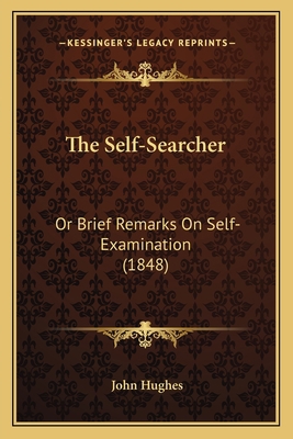 The Self-Searcher: Or Brief Remarks On Self-Exa... 1167193210 Book Cover