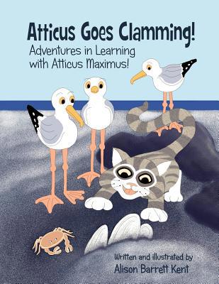 Atticus Goes Clamming!: Adventures In Learning ... 1496068661 Book Cover