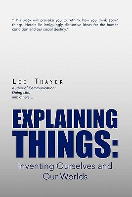 Explaining Things: Inventing Ourselves and Our ... 1456840398 Book Cover