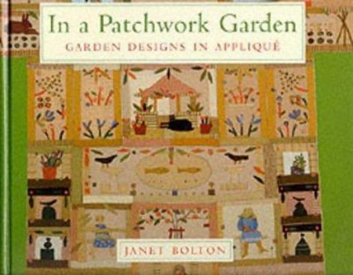 In a Patchwork Garden: Garden Designs in Applique 1897954417 Book Cover