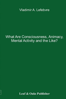 What Are Consciousness, Animacy, Mental Activit... 0578141361 Book Cover