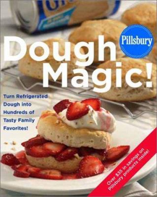Pillsbury: Dough Magic!: Turn Refrigerated Doug... 0609608630 Book Cover