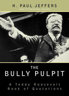 The Bully Pulpit: A Teddy Roosevelt Book of Quo... 0878331492 Book Cover