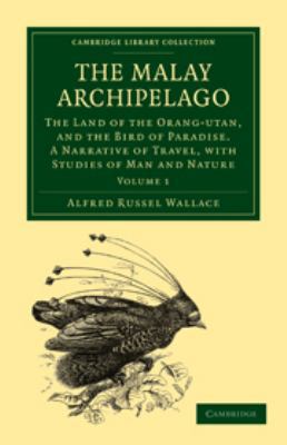 The Malay Archipelago: Volume 1: The Land of th... 0511782357 Book Cover
