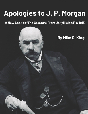 Apologies to J.P. Morgan: A New Look at "The Cr... B0GJPH2NX5 Book Cover