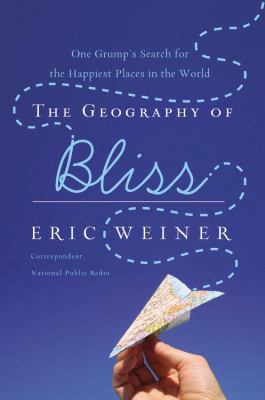 The Geography of Bliss: One Grump's Search for ... 0446580260 Book Cover