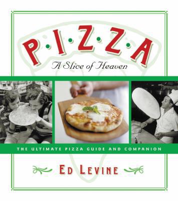 Pizza: A Slice of Heaven: The Ultimate Pizza Gu... 0789312050 Book Cover