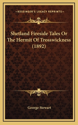 Shetland Fireside Tales Or The Hermit Of Trossw... 1164316729 Book Cover