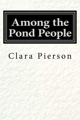 Among the Pond People 1500321168 Book Cover