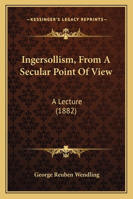 Ingersollism, From A Secular Point Of View: A L... 1168049733 Book Cover